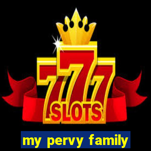 my pervy family